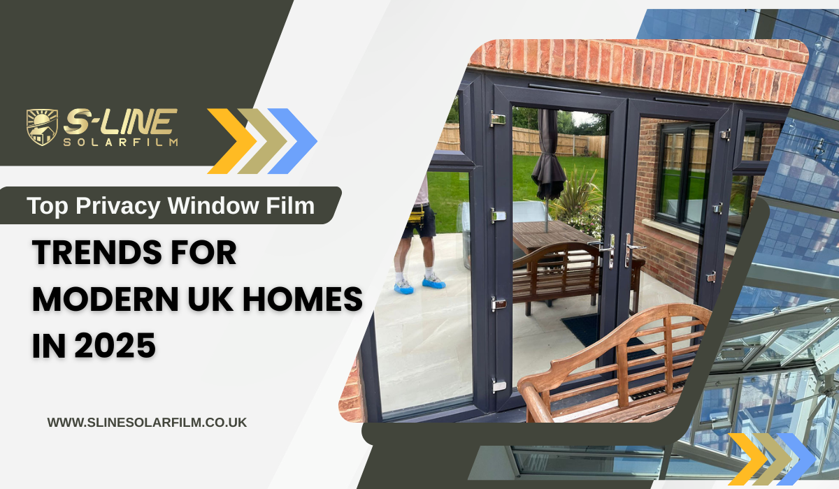Top Privacy Window Film Trends for Modern UK Homes in 2025