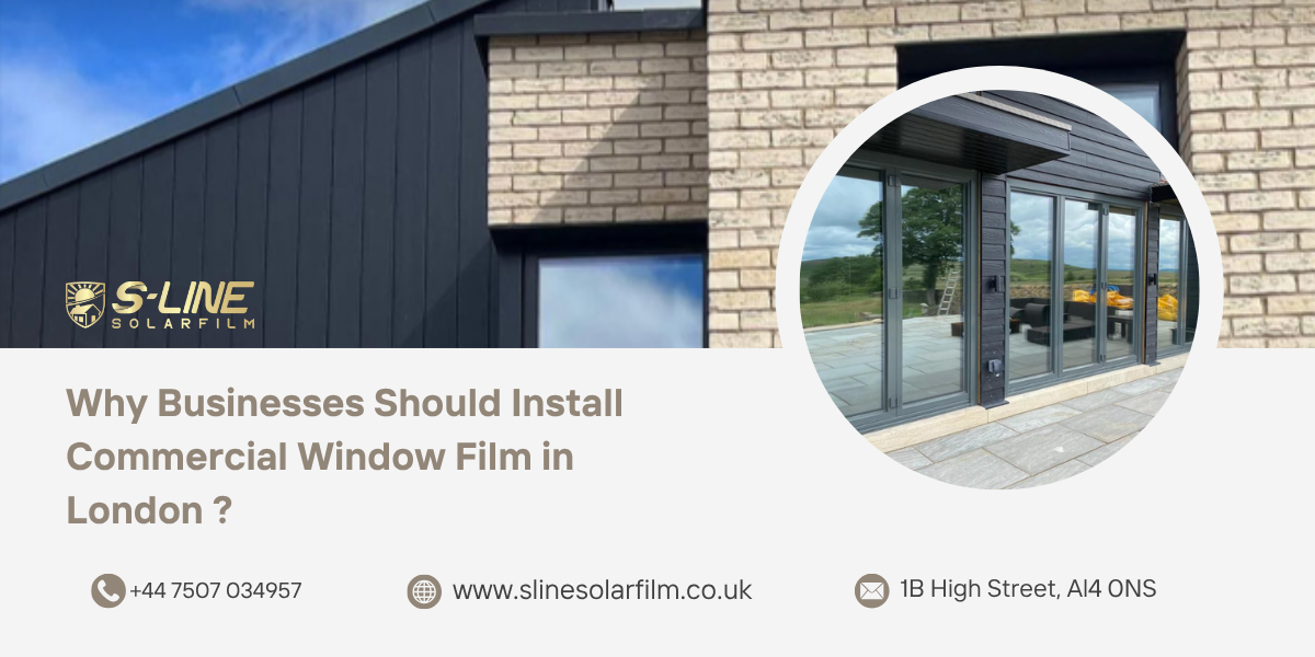 Why Businesses Should Install Commercial Window Film in London