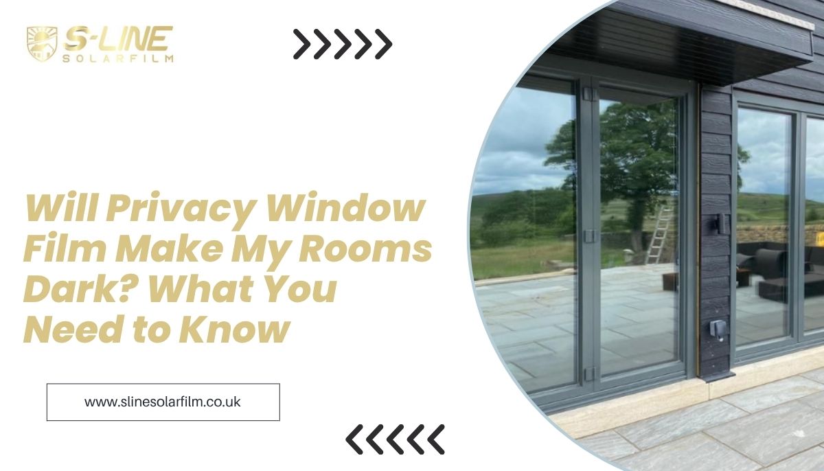 Will Privacy Window Film Make My Rooms Dark? What You Need to Know